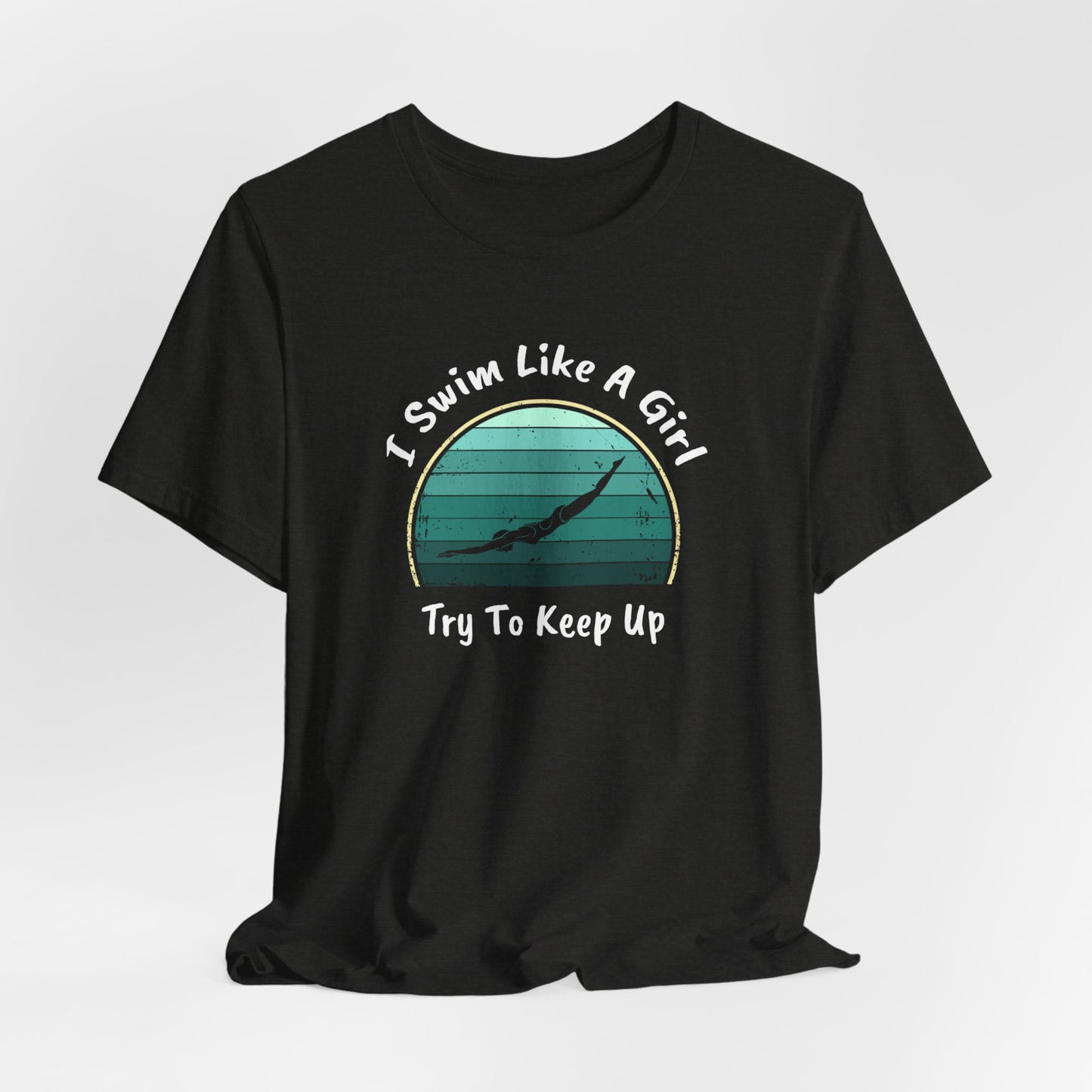 "I Swim Like A Girl, Try To Keep Up" - Girls Swim Shirt | Funny Female Retro Vintage Style Swimming T-Shirt