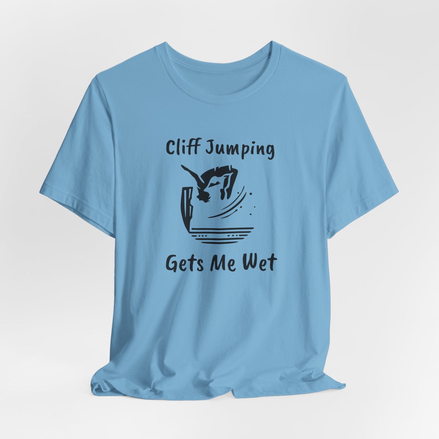 "Cliff Jumping Gets Me Wet" Shirt | Funny Cliff Jumping T-Shirt for Outdoorsy Adventurers - Hilarious!