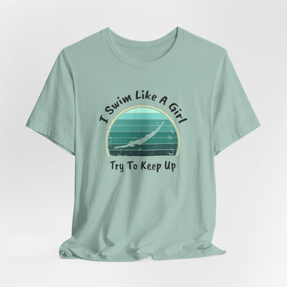 "I Swim Like A Girl, Try To Keep Up" - Girls Swim Shirt | Funny Female Retro Vintage Style Swimming T-Shirt