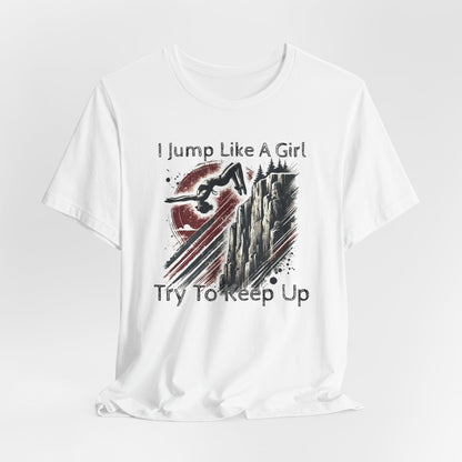 Women's Cliff Jumping T-Shirt "I Jump Like A Girl" Shirt for Adventure Lovers - Distressed Grunge Style