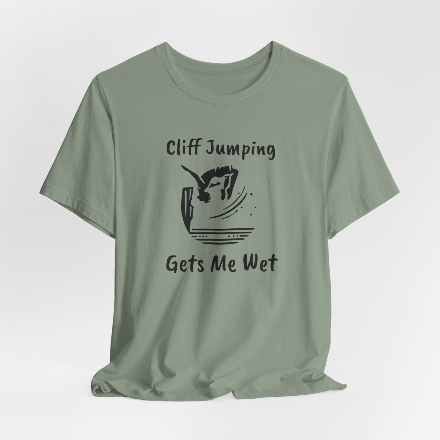 "Cliff Jumping Gets Me Wet" Shirt | Funny Cliff Jumping T-Shirt for Outdoorsy Adventurers - Hilarious!