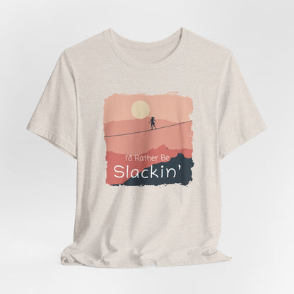 "I'd Rather Be Slackin" Funny Highline/Slackline Shirt | Simple, Modern Slackline T-Shirt