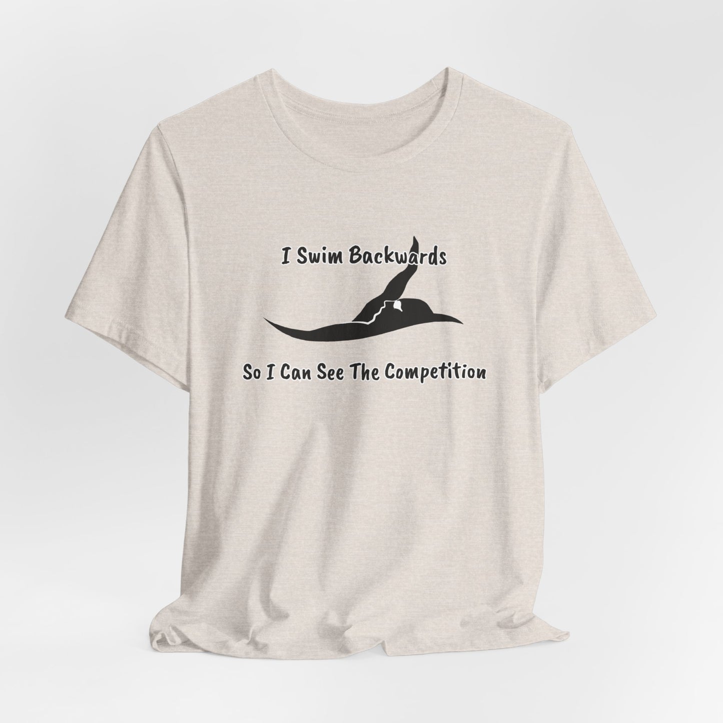 "I Swim Backwards So I Can See The Competition" - Swim Shirt | Backstroke Swimming T-Shirt