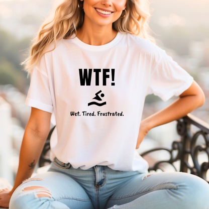 "WTF! Wet Tired Frustrated" Swim Shirt | Funny Swimmer T-Shirt - Minimalist Style