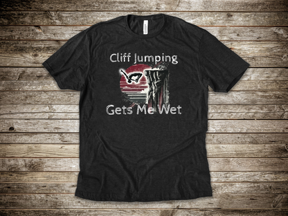 "Cliff Jumping Gets Me Wet" Shirt | Funny Cliff Jumping T-Shirt for Outdoorsy Adventurers - Distressed Grunge Design