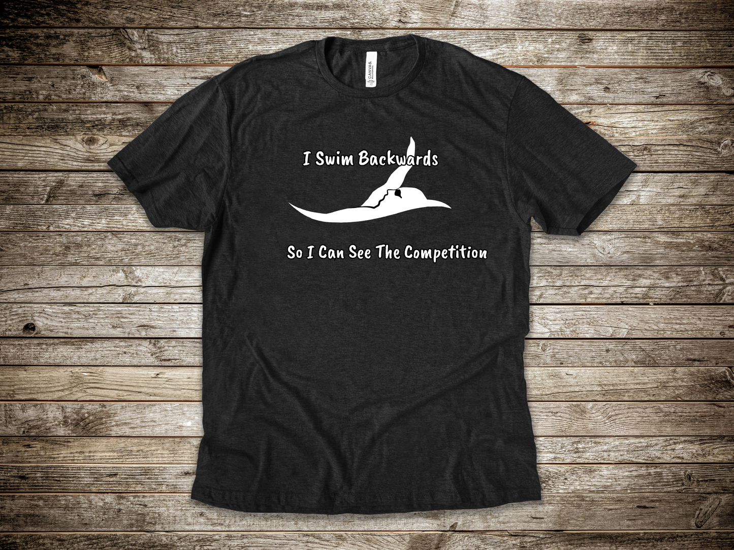 "I Swim Backwards So I Can See The Competition" - Swim Shirt | Backstroke Swimming T-Shirt