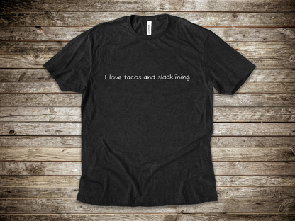 "I Love Tacos and Slacklining" - Simple Slackline Shirt for Slackliners -  Minimalist Text Design