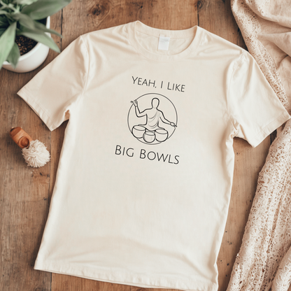 "Yeah I Like Big Bowls" - Sound Healing Therapy Shirt | Funny Sound Bowls T-Shirt