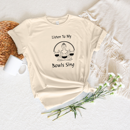 "Listen To My Bowls Sing" - Sound Healing Therapy Shirt | Funny Sound Bowls T-Shirt