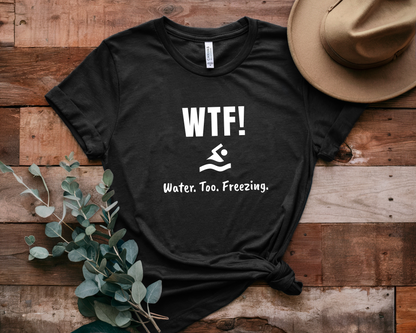 "WTF! Water Too Freezing" Swim Shirt | Funny Swimmer T-Shirt - Minimalist Style