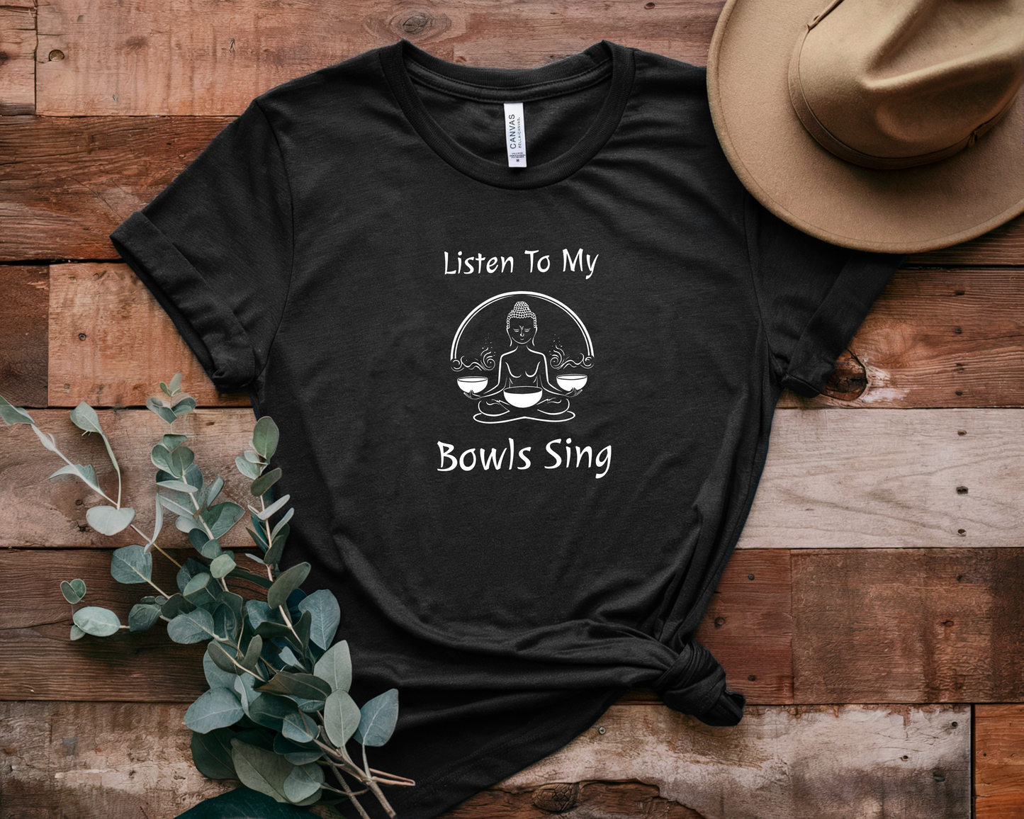 "Listen To My Bowls Sing" - Sound Healing Therapy Shirt | Funny Sound Bowls T-Shirt