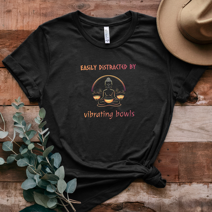 "Easily Distracted by Vibrating Bowls" - Funny Sound Healing Therapy Shirt | Sound Bowls T Shirt