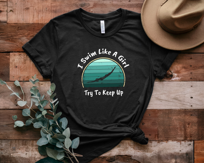 "I Swim Like A Girl, Try To Keep Up" - Girls Swim Shirt | Funny Female Retro Vintage Style Swimming T-Shirt