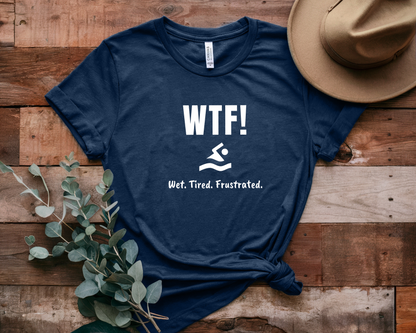 "WTF! Wet Tired Frustrated" Swim Shirt | Funny Swimmer T-Shirt - Minimalist Style