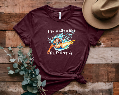 "I Swim Like A Girl" - Funny Female Swim Shirt | Girl Swimmer Shirt