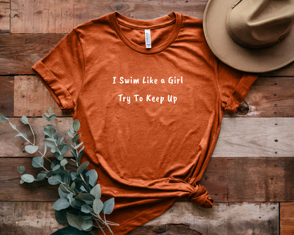 "I Swim Like A Girl" - Funny Female Swim Shirt | Girl Swimmer Shirt