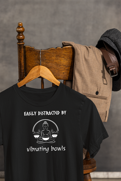 "Easily Distracted By Vibrating Bowls" - Sound Healing Therapy Shirt | Funny Sound Bowls T-Shirt