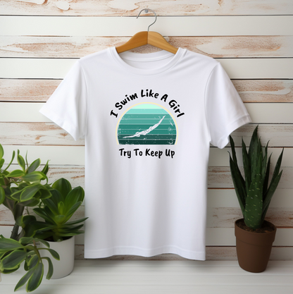 "I Swim Like A Girl, Try To Keep Up" - Girls Swim Shirt | Funny Female Retro Vintage Style Swimming T-Shirt