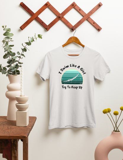 "I Swim Like A Girl, Try To Keep Up" - Girls Swim Shirt | Funny Female Retro Vintage Style Swimming T-Shirt