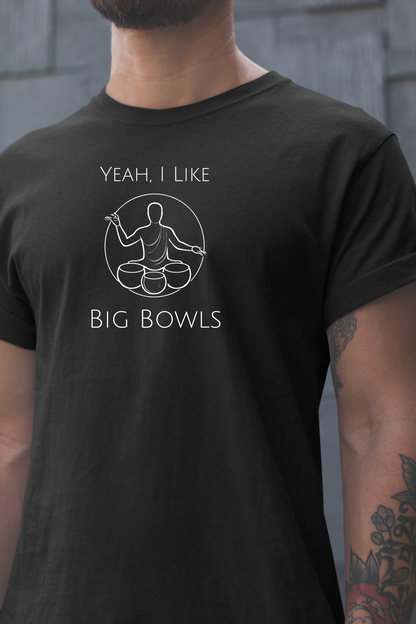 "Yeah I Like Big Bowls" - Sound Healing Therapy Shirt | Funny Sound Bowls T-Shirt