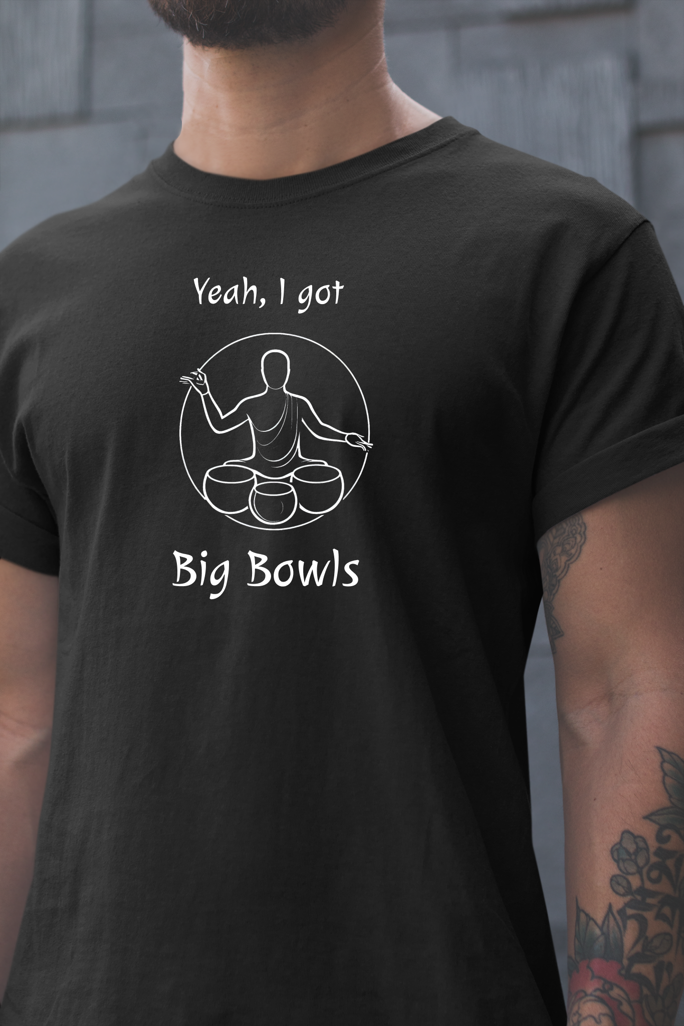 "Yeah I Got Big Bowls" - Sound Healing Therapy Shirt | Funny Sound Bowls T-Shirt