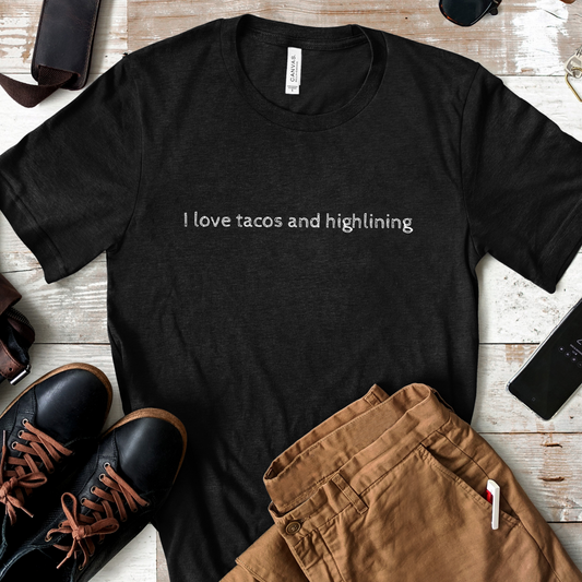 "I Love Tacos and Highlining" - Simple Highline Shirt for Highliners -  Minimalist Text Design