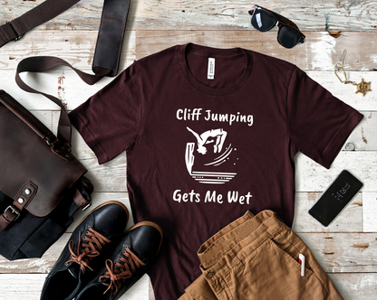 "Cliff Jumping Gets Me Wet" Shirt | Funny Cliff Jumping T-Shirt for Outdoorsy Adventurers - Hilarious!