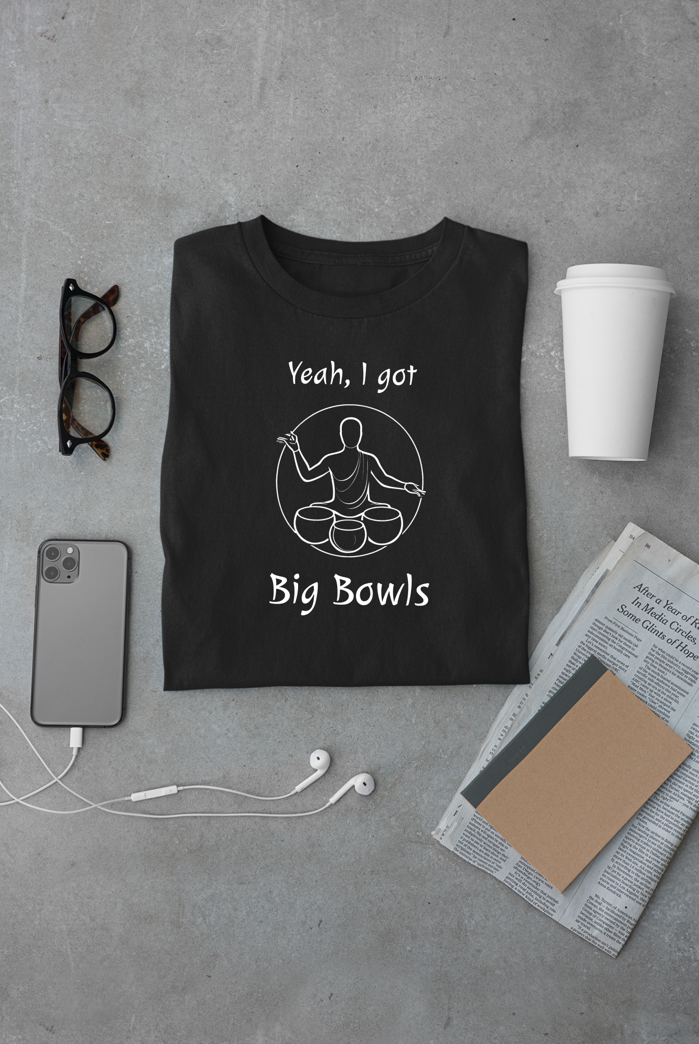 "Yeah I Got Big Bowls" - Sound Healing Therapy Shirt | Funny Sound Bowls T-Shirt