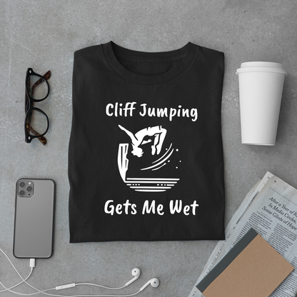 "Cliff Jumping Gets Me Wet" Shirt | Funny Cliff Jumping T-Shirt for Outdoorsy Adventurers - Hilarious!