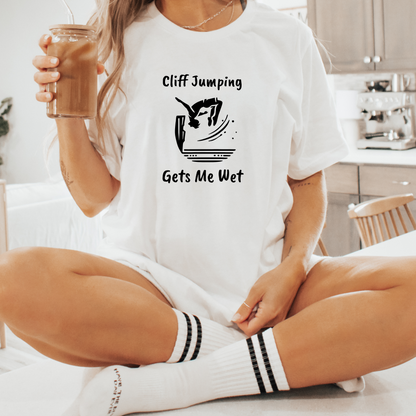 "Cliff Jumping Gets Me Wet" Shirt | Funny Cliff Jumping T-Shirt for Outdoorsy Adventurers - Hilarious!