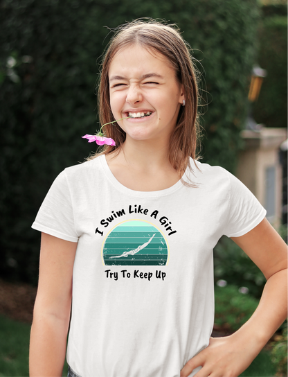 "I Swim Like A Girl, Try To Keep Up" - Girls Swim Shirt | Funny Female Retro Vintage Style Swimming T-Shirt